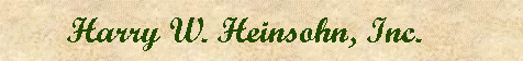 Text Box:        Harry W. Heinsohn, Inc.